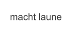 macht laune
